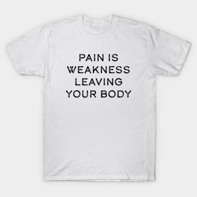 Pain is weakness leaving your body T-Shirt by Pictandra